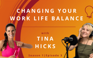 Changing Your Work Life Balance with Tina Hicks