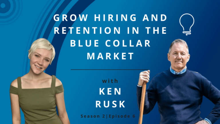 Grow Hiring and Retention in the Blue Collar Market with Ken Rusk