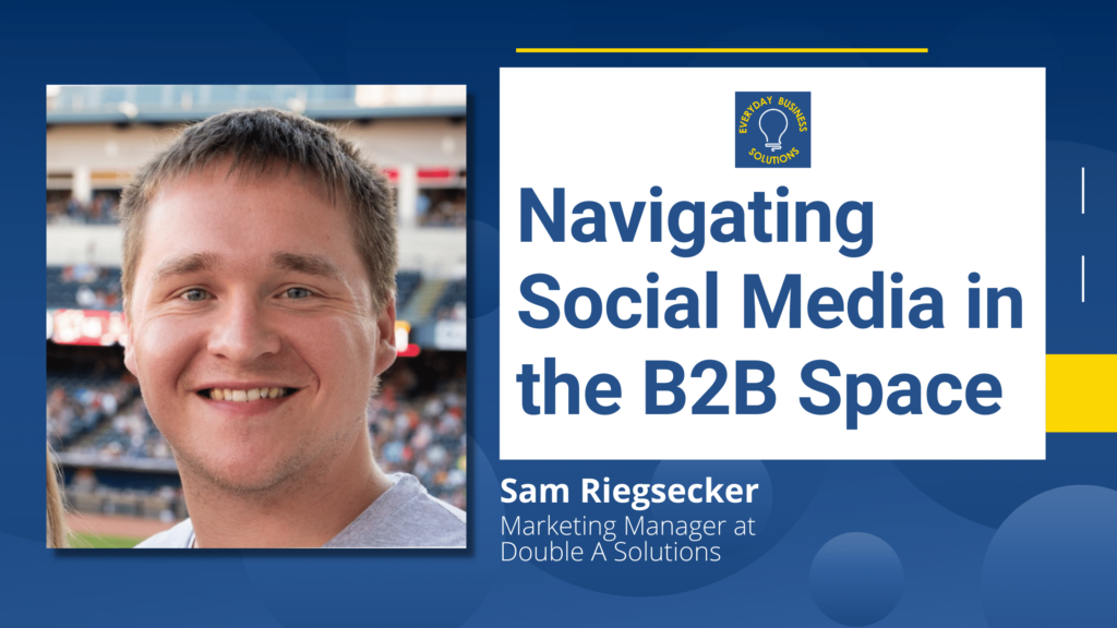 Navigating Social Media in the B2B Space with Sam Riegsecker